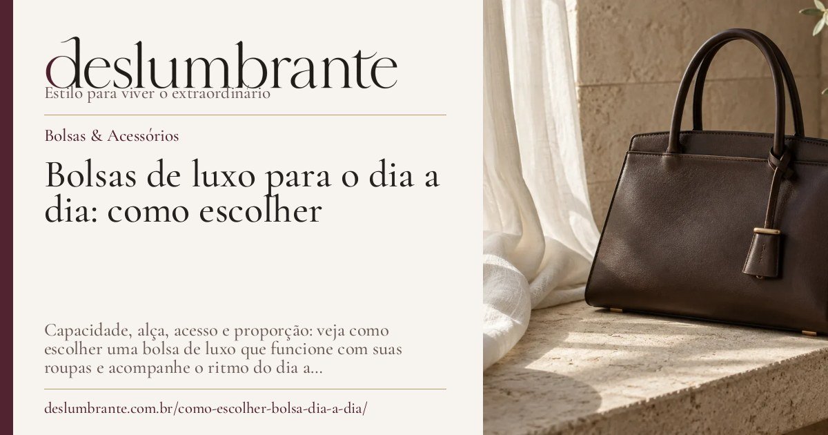 Capa para compartilhar: Bolsas de luxo para o dia a dia: como escolher
