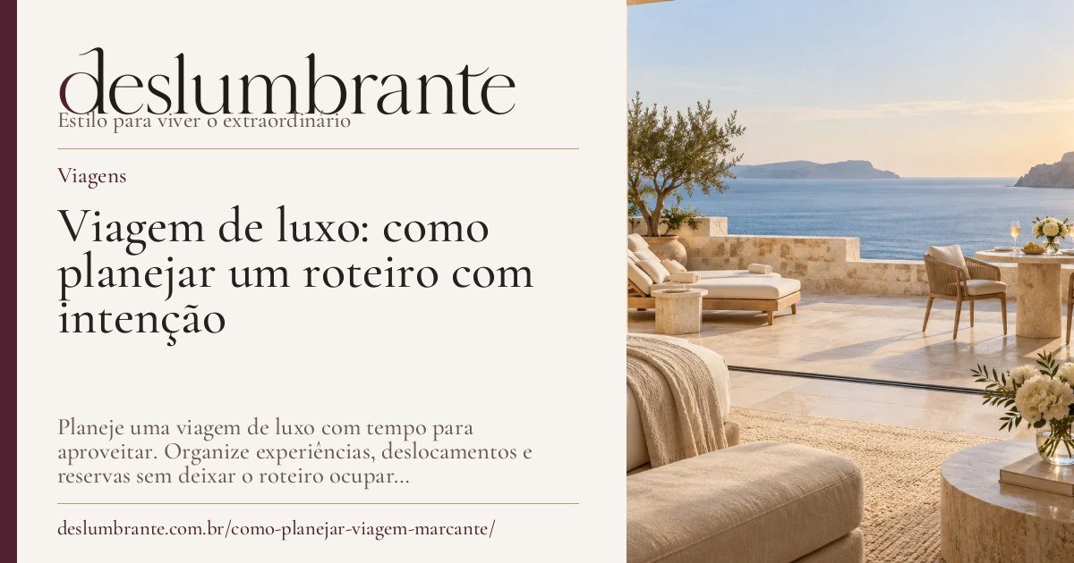 Capa para compartilhar: Viagem de luxo: como planejar um roteiro com intenção